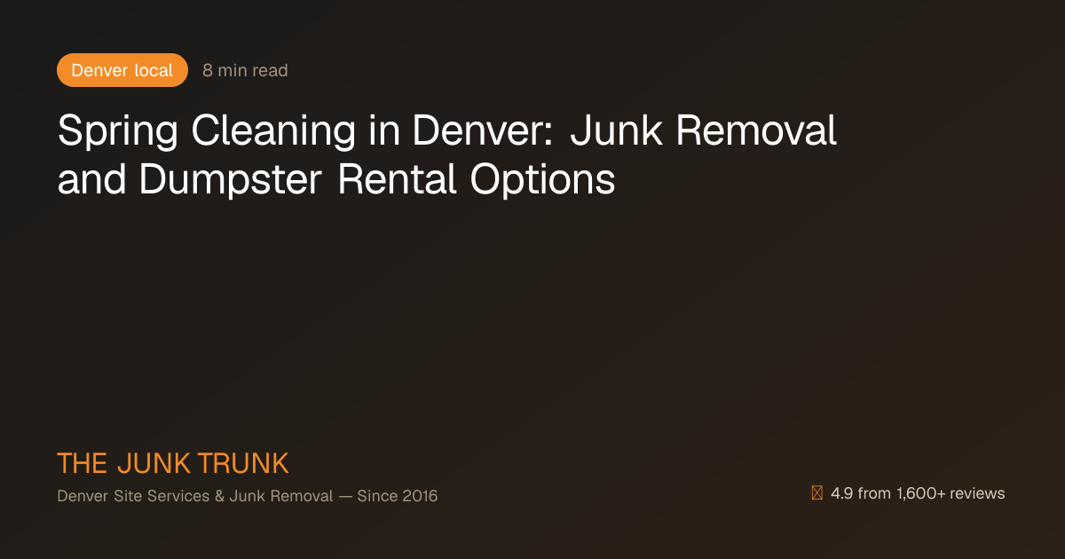 Spring Cleaning in Denver: Junk Removal and Dumpster Rental Options ...